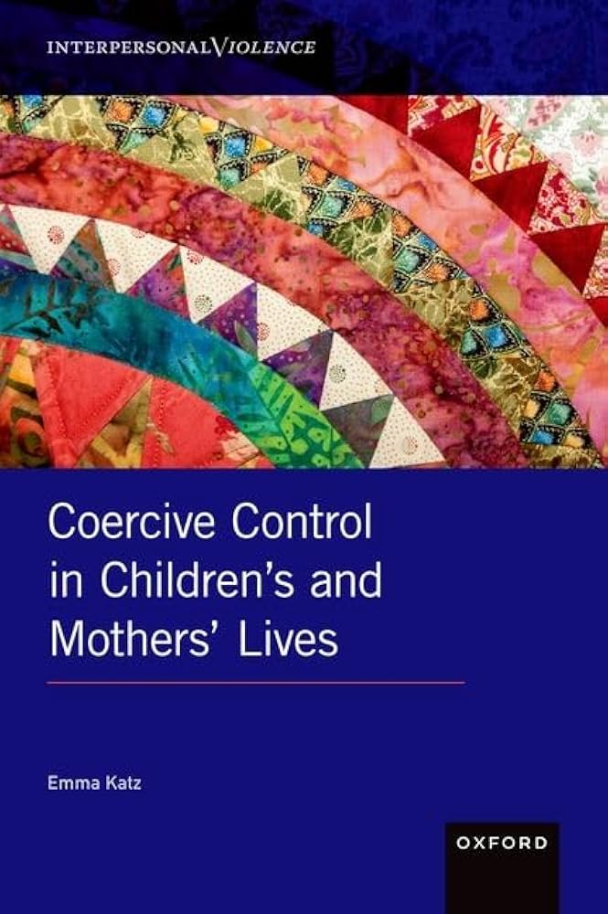 Coercive Control in Children's and Mothers' Lives by Emma Katz