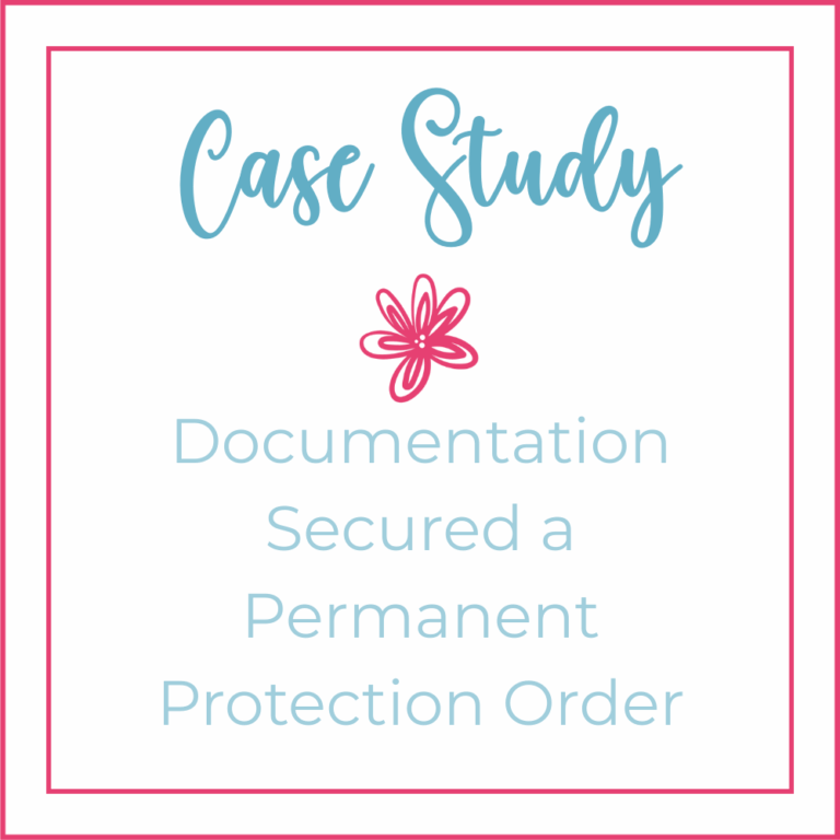 Case Study: How Documentation Secured a Permanent Protection Order ...